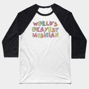 World's Okayest Musician Gift Idea Baseball T-Shirt